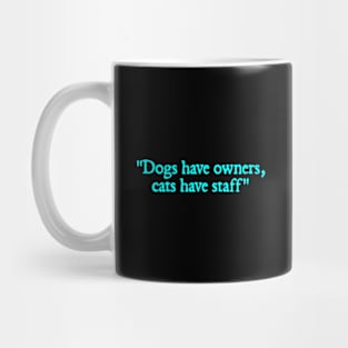 dogs have owners cats have staff Mug